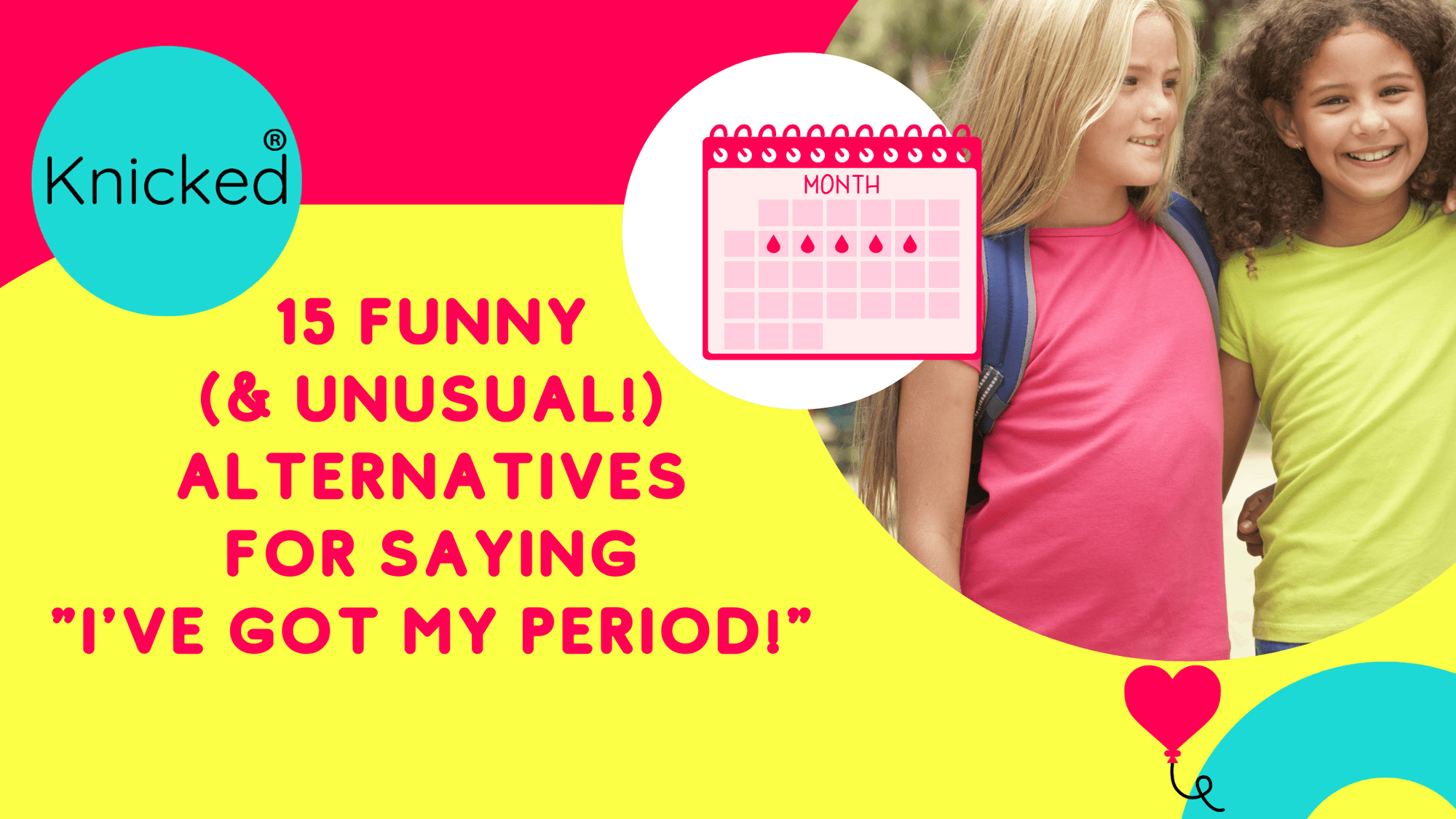 Knicked 15 funny (& unusual!) alternatives for saying "I've got my period!"