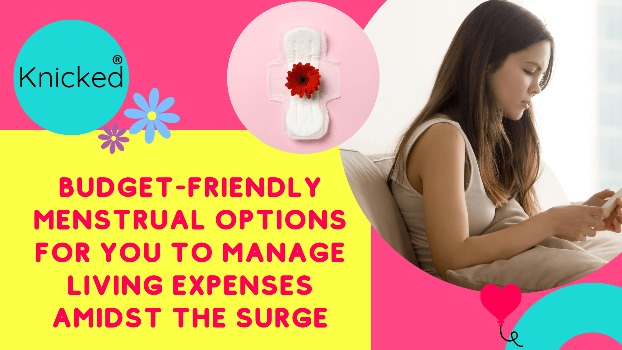 teenage girls with her period. words, "budget friendly menstrual optoins for you to manage living expenses amidst the surge" 