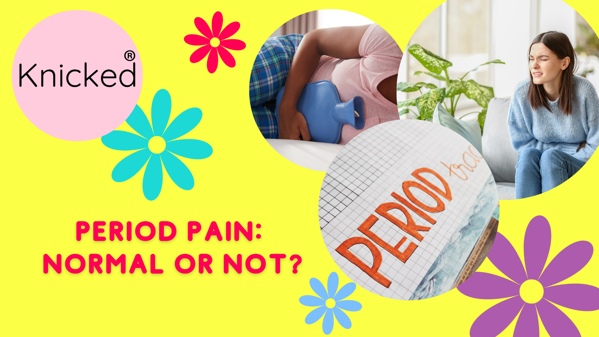 Period Pain: Normal or Not? Knicked Blog, Australia