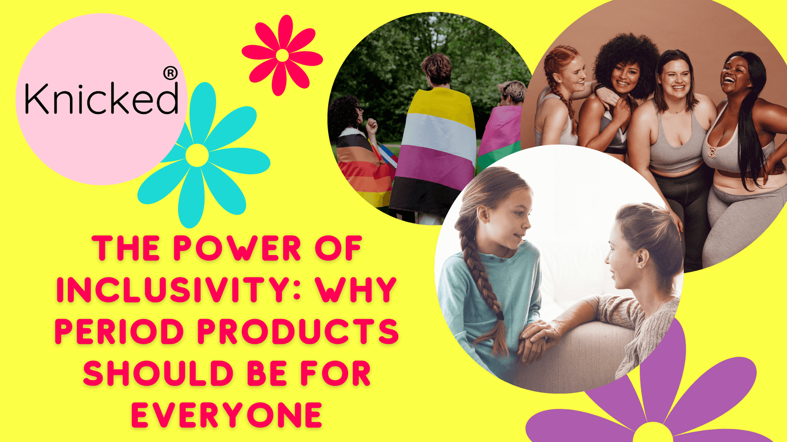 The Power of Inclusivity: Why Period Products Should Be for Everyone, image of mum and daughter, diverse people, and queer pride flags