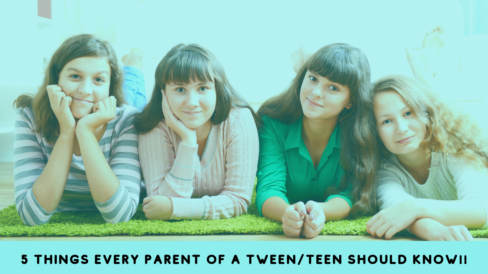5 Things Every Parent of a Tween/Teen Should Know!!